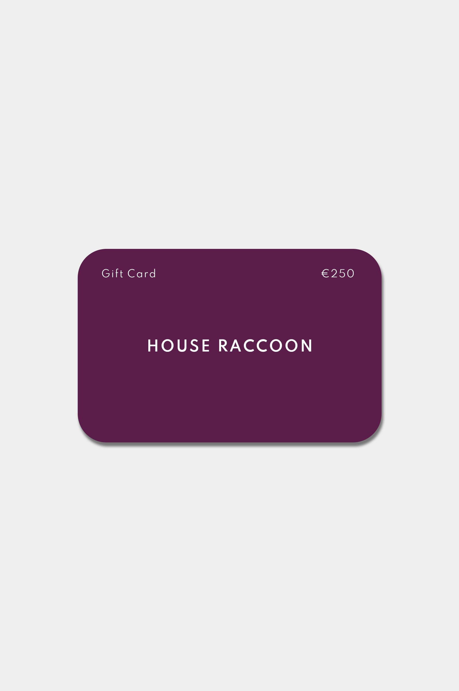 Geschenkgutschein House Raccoon Geschenkgutschein House Raccoon €250.00 