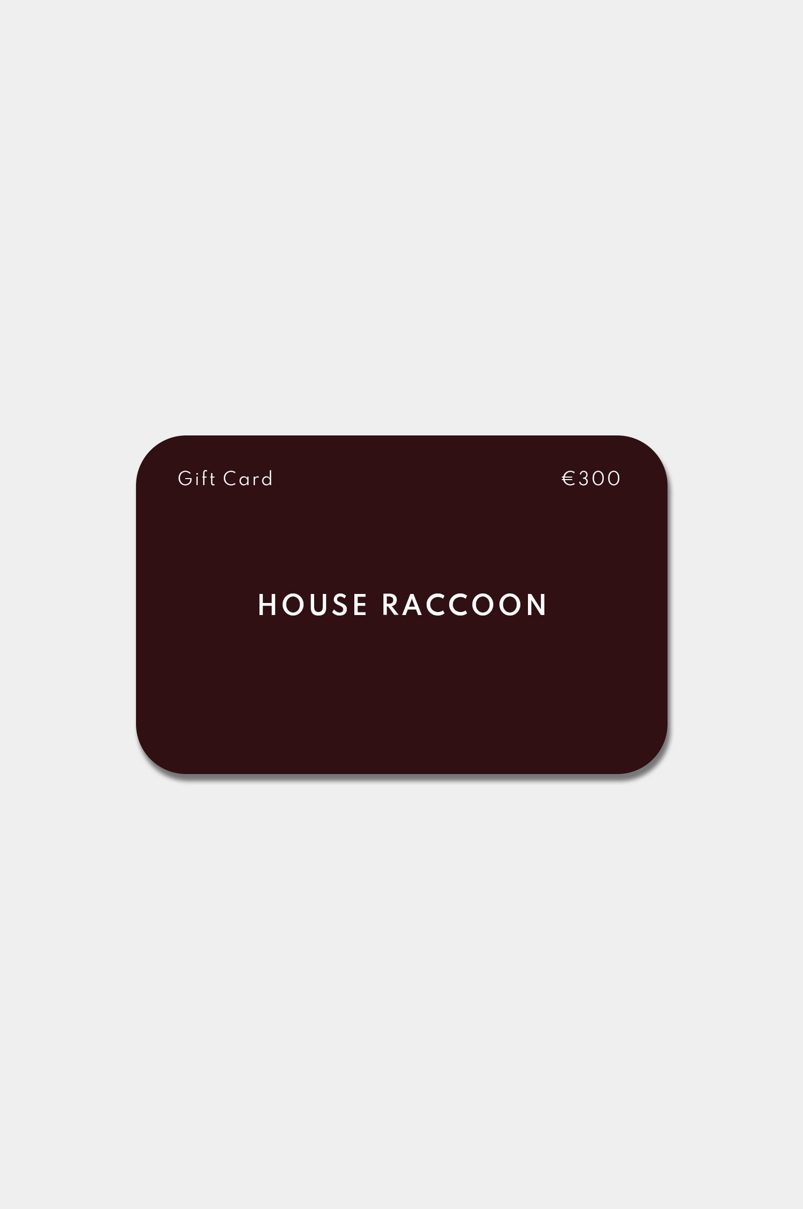 Geschenkgutschein House Raccoon Geschenkgutschein House Raccoon €300.00 